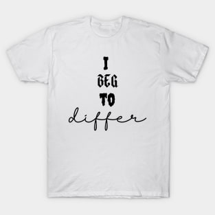 I beg to differ crewneck tshirt T-Shirt